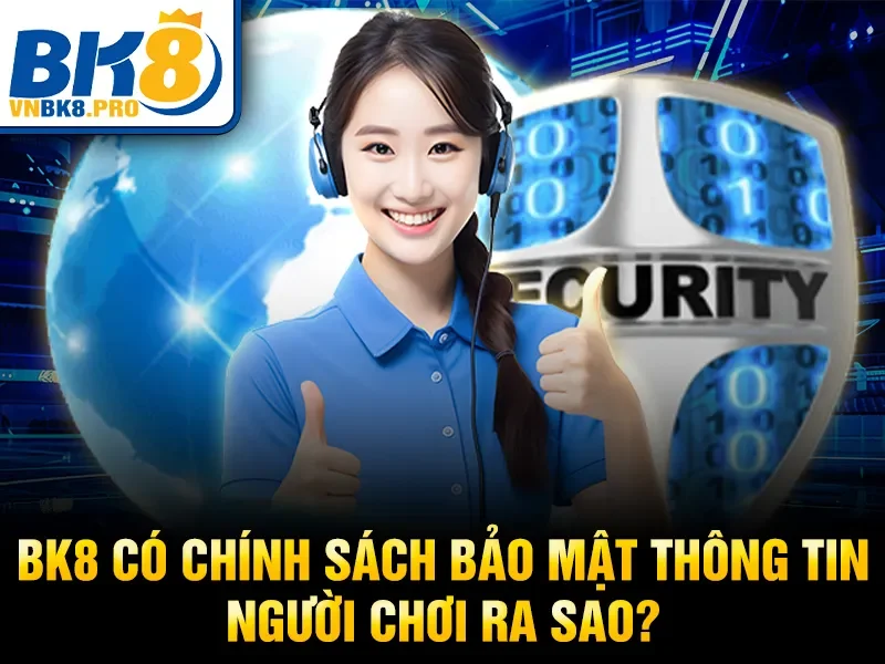BK8 có chính sách bảo mật thông tin người chơi ra sao?