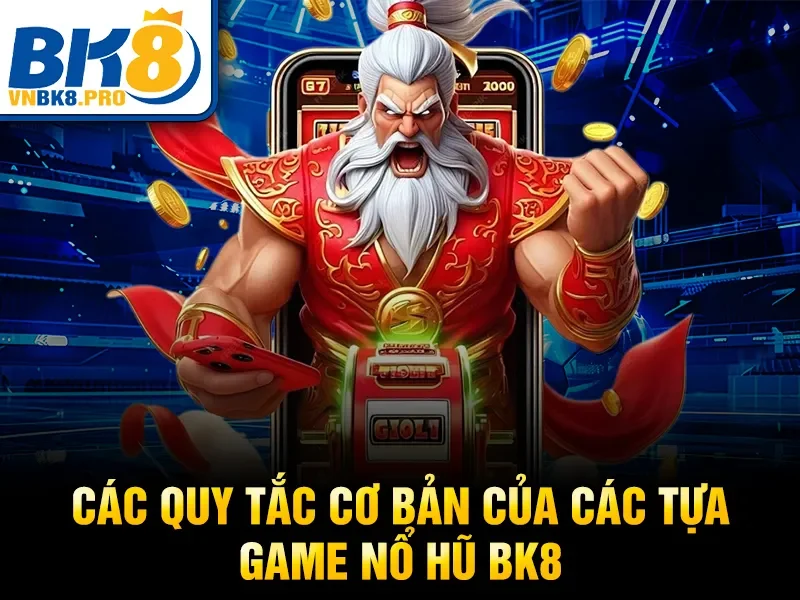 Các quy tắc cơ bản của các tựa game nổ hũ BK8