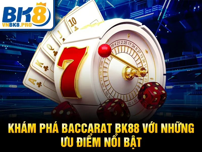 Khám phá Baccarat BK88 với những ưu điểm nổi bật